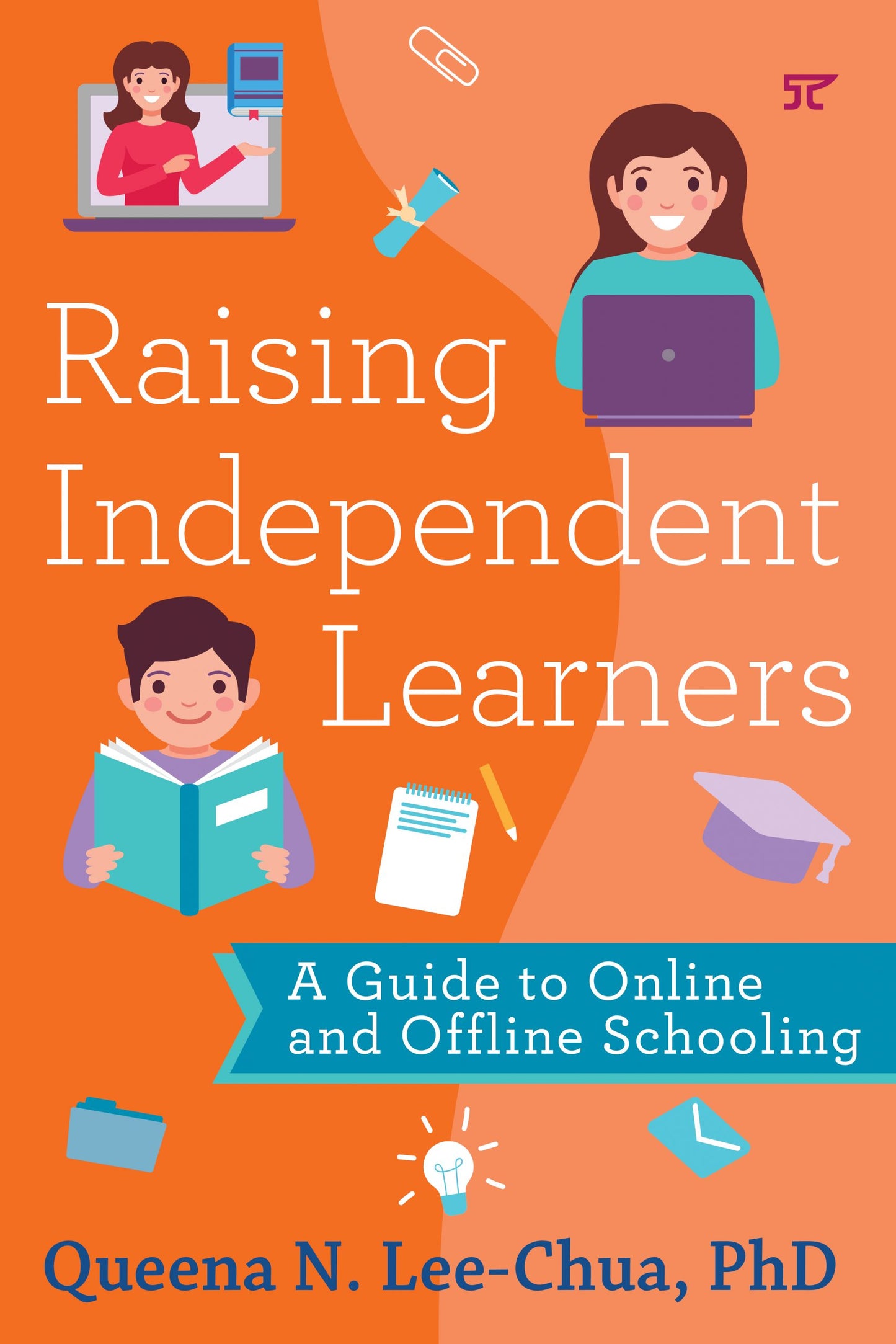 Raising Independent Learners: A Parents Guide To Online And Offline Schooling