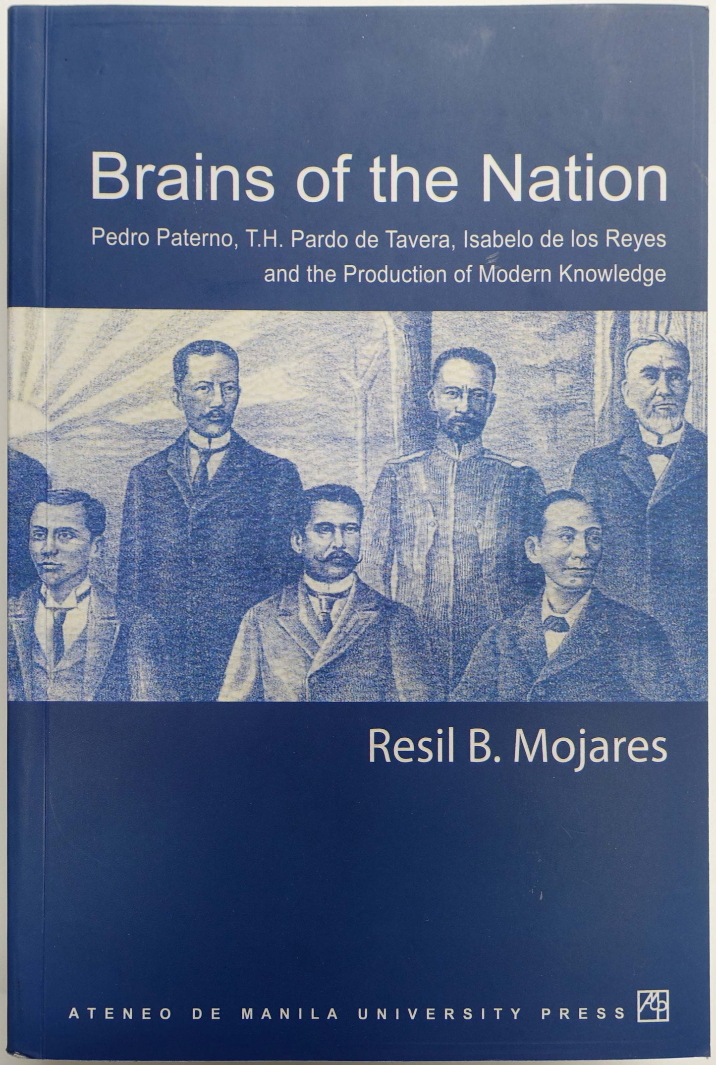 Brains of the Nation: Pedro Paterno, T.H. Pardo de Tavera, Isabelo de los Reyes and the Production of Modern Knowledge